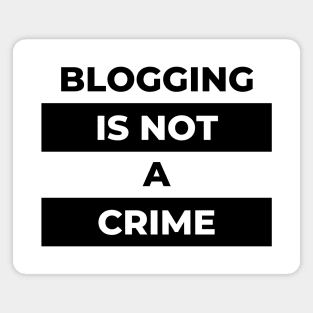 Blogging Is Not A Crime (Black Print) Magnet